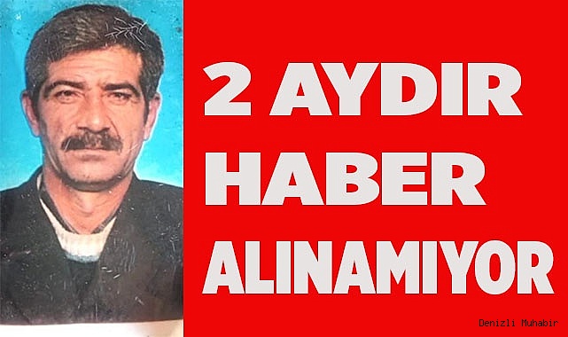 2 aydır haber alınamayan yaşlı adam için arama çalışmaları sürüyor