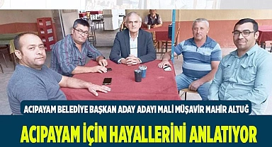 Acıpayam için hayallerini anlatıyor