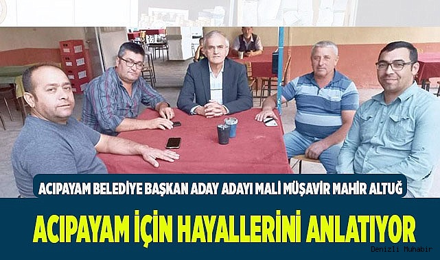 Acıpayam için hayallerini anlatıyor