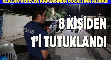 Alacak-verecek kavgasında gözaltına alınan 8 kişiden 1’i tutuklandı
