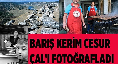 BARIŞ KERİM CESUR ÇALI FOTOĞRAFLADI 