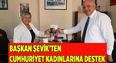 Başkan Şevik’ten Cumhuriyet kadınlarına destek