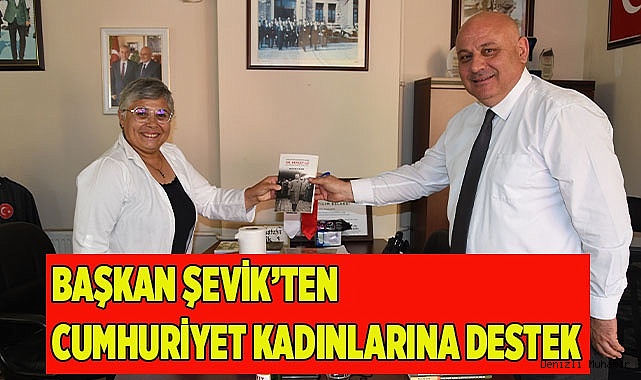 Başkan Şevik’ten Cumhuriyet kadınlarına destek