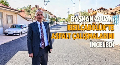 Başkan Zolan, Kızılcabölük’te asfalt çalışmalarını inceledi
