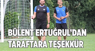 Bülent Ertuğrul, taraftara teşekkür etti