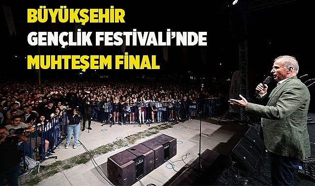 Büyükşehir Gençlik Festivali’nde muhteşem final