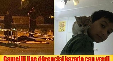 Çamelili lise öğrencisi kaza kurbanı