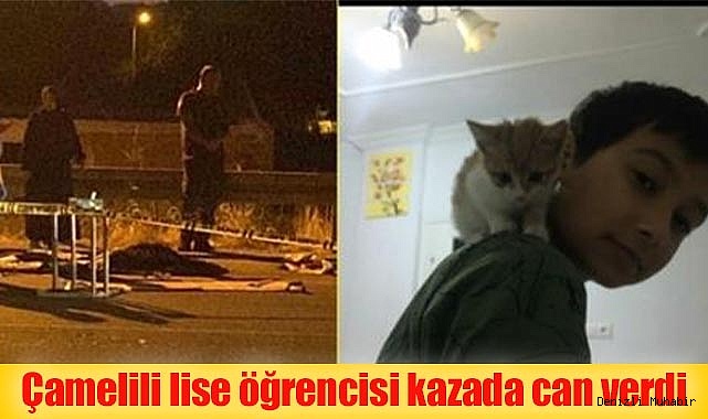 Çamelili lise öğrencisi kaza kurbanı