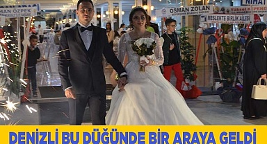DENİZLİ BU DÜĞÜNDE BİR ARAYA GELDİ