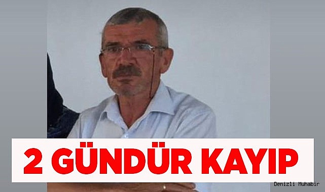 Denizli’de 60 yaşındaki adam 2 gündür kayıp