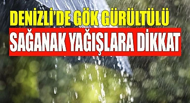 Denizli’de gök gürültülü sağanak yağışlara dikkat