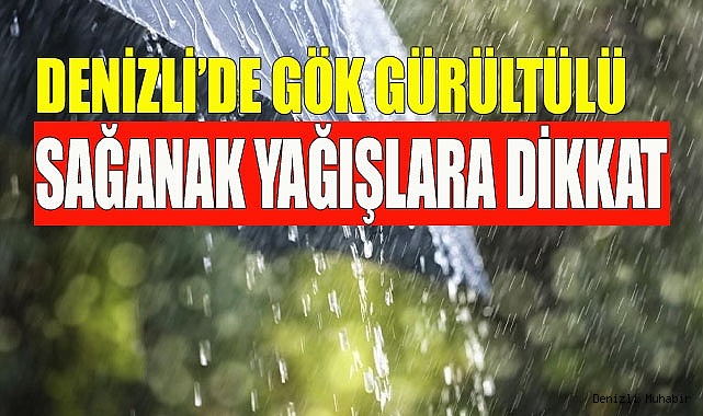 Denizli’de gök gürültülü sağanak yağışlara dikkat