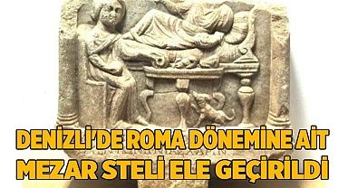 Denizli'de Roma dönemine ait mezar steli ele geçirildi