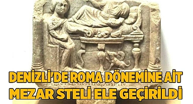 Denizli'de Roma dönemine ait mezar steli ele geçirildi