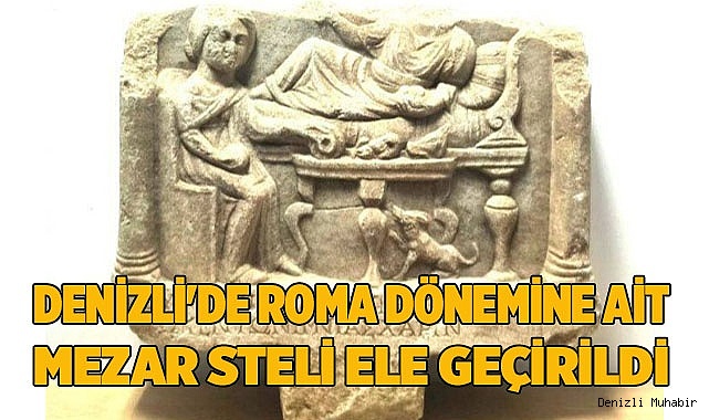 Denizli'de Roma dönemine ait mezar steli ele geçirildi