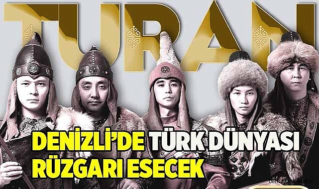 Denizli’de Türk dünyası rüzgarı esecek