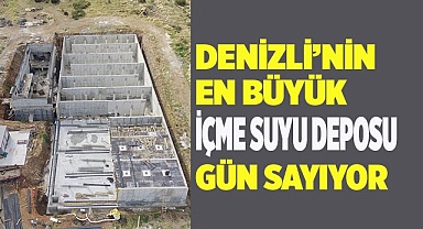 DENİZLİ’NİN EN BÜYÜK İÇME SUYU DEPOSU OLACAK