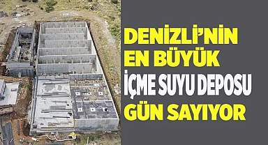 DENİZLİ’NİN EN BÜYÜK İÇME SUYU DEPOSU OLACAK
