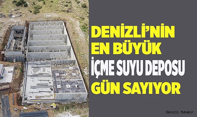DENİZLİ’NİN EN BÜYÜK İÇME SUYU DEPOSU OLACAK