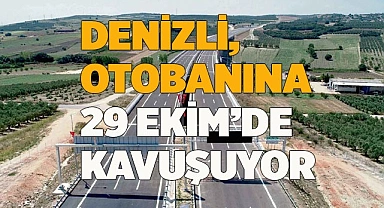 Denizli, otobanına 29 Ekim’de kavuşuyor