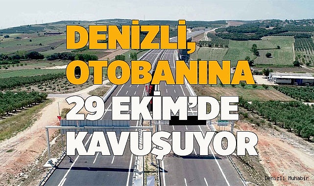 Denizli, otobanına 29 Ekim’de kavuşuyor