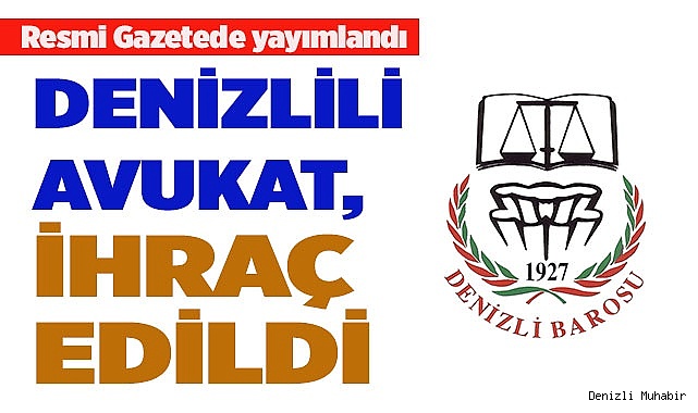 DENİZLİLİ AVUKAT İHRAÇ EDİLDİ