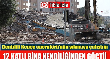Denizlili Kepçe operatörü’nün yıkmaya çalıştığı  12 katlı bina kendiliğinden göçtü
