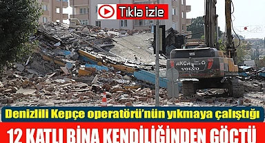 Denizlili Kepçe operatörü’nün yıkmaya çalıştığı  12 katlı bina kendiliğinden göçtü