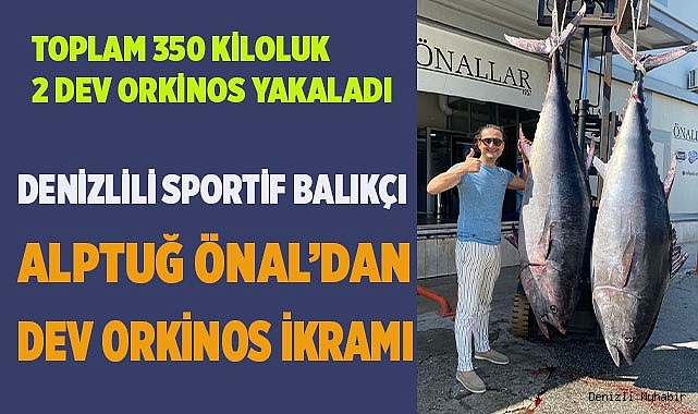 DENİZLİLİ SPORTİF BALIKÇI ALPTUĞ ÖNAL’DAN DEV ORKİNOS İKRAMI