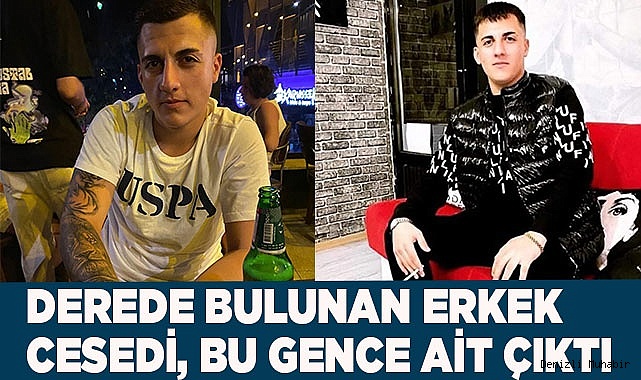 Derede bulunan erkek cesedi, 5 gündür aranan gence ait çıktı