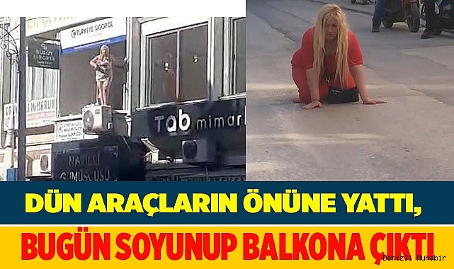 Dün araçların önüne yattı, bugün soyunup balkona çıktı