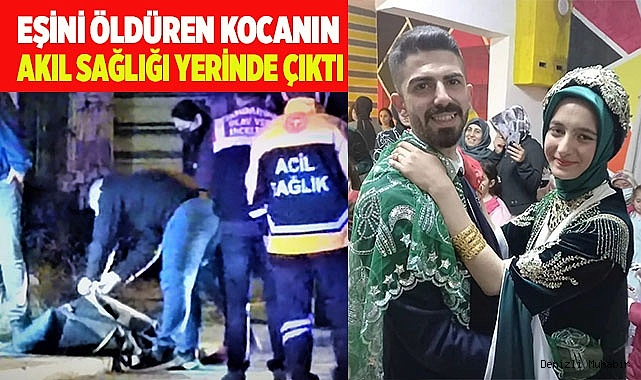 Eşini öldüren kocanın akıl sağlığı yerinde çıktı