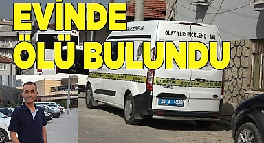 Evinde ölü bulundu