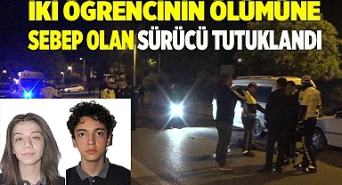 İki öğrencinin ölümüne sebep olan sürücü tutuklandı