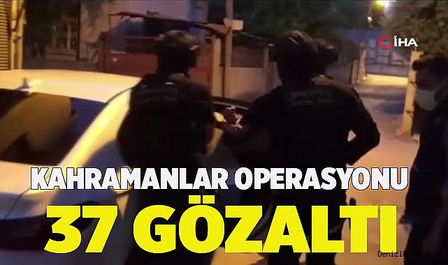 Kahramanlar Operasyonu 37 gözaltı