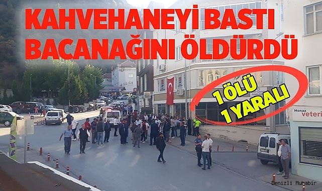 Kahvehanede oturan bacanağına kurşun yağdırdı: 1 ölü, 1 yaralı