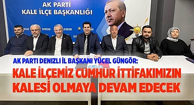 KALE İLÇEMİZ CUMHUR İTTİFAKIMIZIN KALESİ OLMAYA DEVAM EDECEK