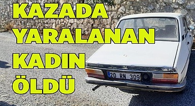 Kazada ağır yaralanan kadın yaşamını yitirdi
