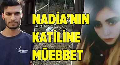 Nadia'nın katiline verilen ceza belli oldu