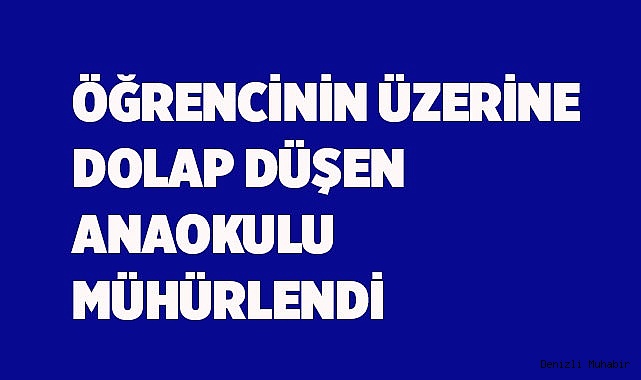 Öğrencinin üzerine dolap düşen anaokulu mühürlendi