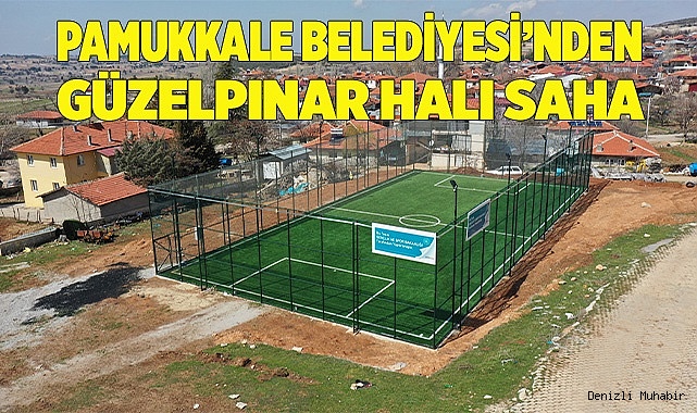 PAMUKKALE BELEDİYESİ GÜZELPINAR HALI SAHASININ AÇILIŞINI YAPTI