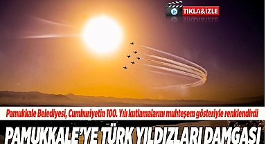PAMUKKALE'YE TÜRK YILDIZLARI DAMGASI