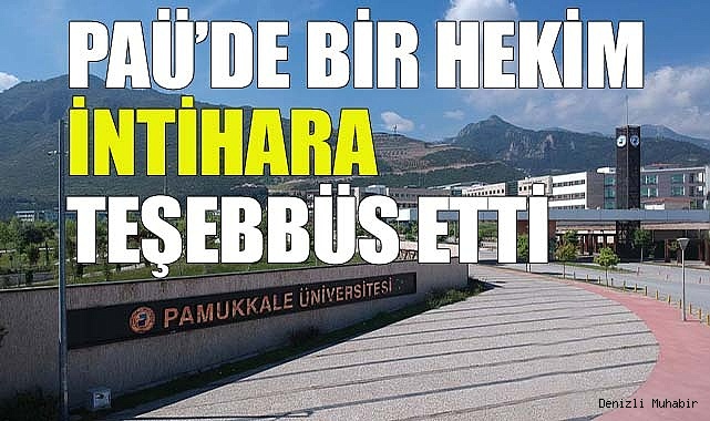 PAÜ’DE BİR HEKİM İNTİHARA TEŞEBBÜS ETTİ
