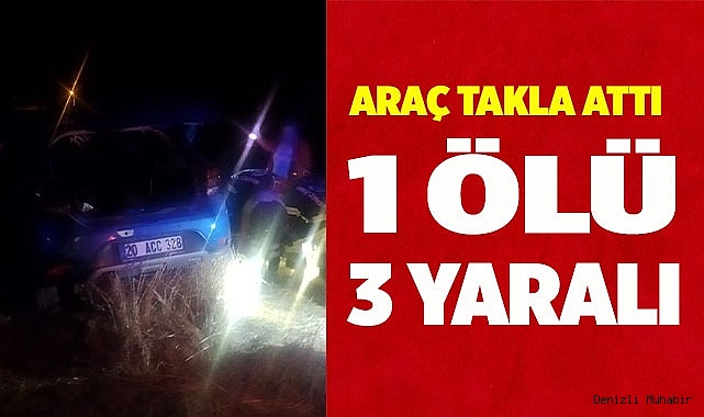 Takla atan araçta 1 kişi öldü 3 kişi yaralandı