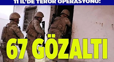Terör operasyonu: 67 gözaltı