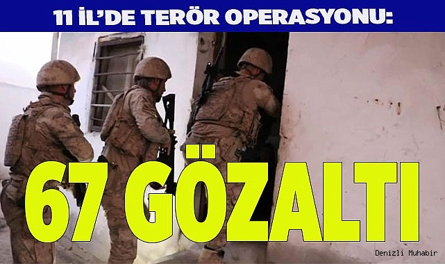 Terör operasyonu: 67 gözaltı