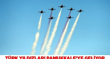 TÜRK YILDIZLARI PAMUKKALE’YE GELİYOR