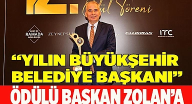 “Yılın Büyükşehir Belediye Başkanı” ödülü Başkan Zolan’a