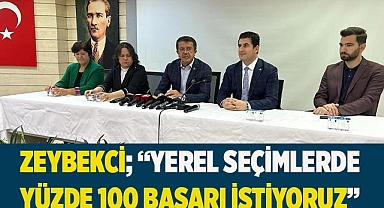 Zeybekci; “Yerel seçimlerde yüzde 100 başarı istiyoruz”