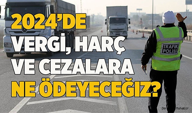 2024'de vergi, harç ve cezalar zorlayacak